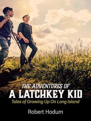 cover image of The Adventures of a Latchkey Kid: Tales of Growing Up On Long Island